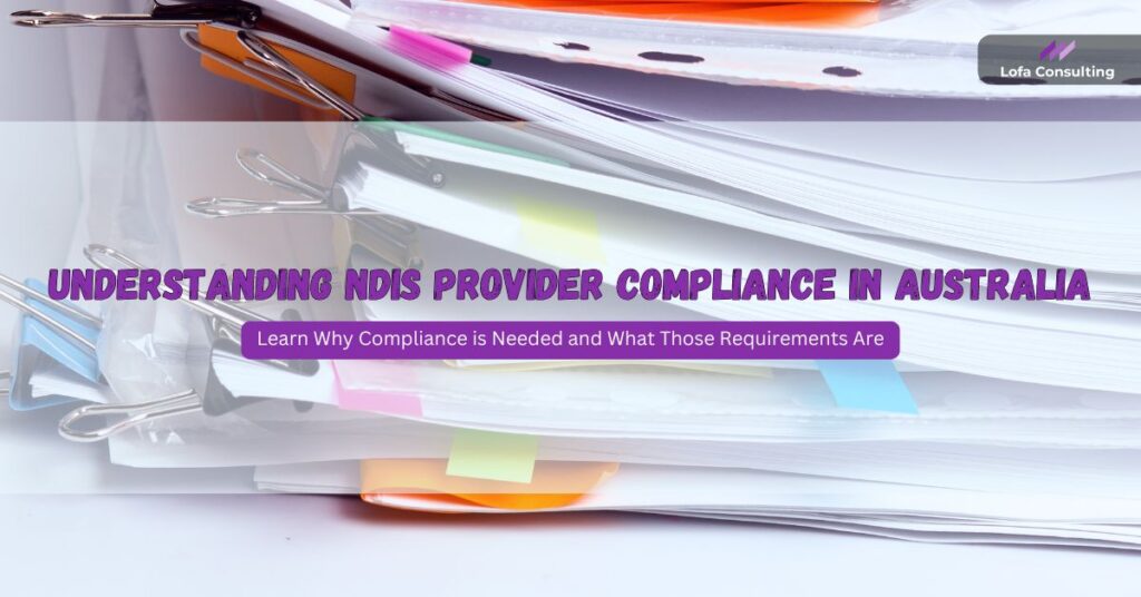 Understanding NDIS Provider Compliance in Australia | Lofa Consulting