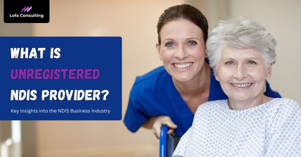 What is Unregistered NDIS Provider | Lofa Consulting